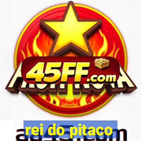 rei do pitaco